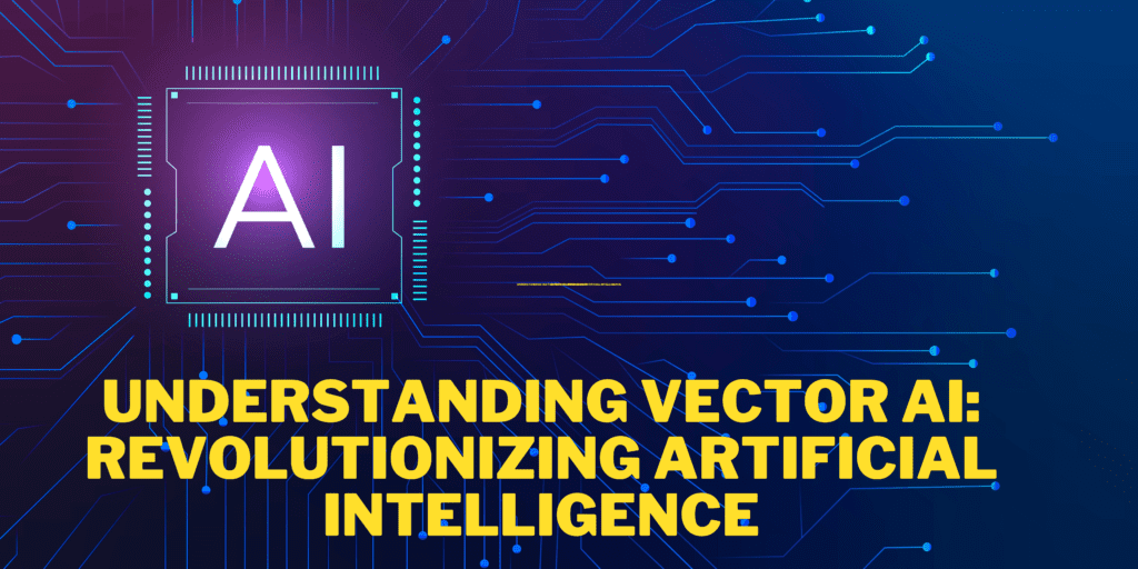 Understanding Vector AI: Revolutionizing Artificial Intelligence